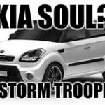 Kia Soul | KIA SOUL? OR STORM TROOPER? | image tagged in kia soul | made w/ Imgflip meme maker