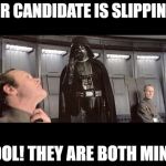 election 2016 | OUR CANDIDATE IS SLIPPING? FOOL! THEY ARE BOTH MINE! | image tagged in darth vader - force choke,election,hillary,trump | made w/ Imgflip meme maker