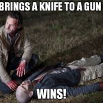 I know it's an oldie, but it's a goodie. | RICK BRINGS A KNIFE TO A GUN FIGHT; WINS! | image tagged in rick and shane | made w/ Imgflip meme maker