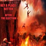 hell suffering and a big demon photobombs | HEY A PLACE BETTER; AFTER THE ELECTION | image tagged in hell suffering and a big demon photobombs,election 2016,2016 election,hell,death | made w/ Imgflip meme maker