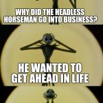 A Mini Dash Halloween Meme  | WHY DID THE HEADLESS HORSEMAN GO INTO BUSINESS? HE WANTED TO GET AHEAD IN LIFE | image tagged in jack puns 2,funny memes,headless jokes,halloween,jokes,mini dash | made w/ Imgflip meme maker