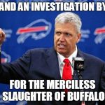 Rex Ryan Buffalo Bills | I DEMAND AN INVESTIGATION BY PETA; FOR THE MERCILESS SLAUGHTER OF BUFFALO | image tagged in rex ryan buffalo bills | made w/ Imgflip meme maker