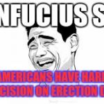 Knock on wood | CONFUCIUS SAY:; AMERICANS HAVE HARD DECISION ON ERECTION DAY | image tagged in chinese | made w/ Imgflip meme maker