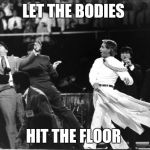 Benny Hinn jacket | LET THE BODIES; HIT THE FLOOR | image tagged in benny hinn jacket | made w/ Imgflip meme maker