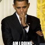 obama picking nose | AM I DOING THIS OUT LOUD? | image tagged in obama picking nose | made w/ Imgflip meme maker