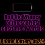 Scariest costume | And the Winner of the scariest costume award is; Phone battery at 2% | image tagged in battery charging | made w/ Imgflip meme maker