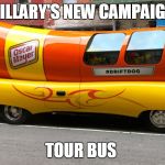 weinermobile | HILLARY'S NEW CAMPAIGN; TOUR BUS | image tagged in weinermobile | made w/ Imgflip meme maker