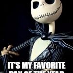 Jack Skellington | IT'S MY FAVORITE DAY OF THE YEAR, KAIT'S BIRTHDAY! | image tagged in jack skellington | made w/ Imgflip meme maker