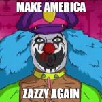 Dr Rockso | MAKE AMERICA; ZAZZY AGAIN | image tagged in dr rockso | made w/ Imgflip meme maker