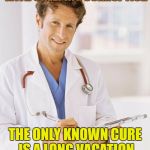 The Diagnosis is In, And We Have a Cure ! | HILLARY HAS BEEN DIAGNOSED WITH CREEPING CORRUPTION; THE ONLY KNOWN CURE IS A LONG VACATION IN A FEDERAL PRISON | image tagged in doctor,hillary clinton 2016,clinton corruption | made w/ Imgflip meme maker