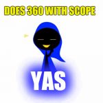 Yas Jack | DOES 360 WITH SCOPE; YAS | image tagged in yas jack | made w/ Imgflip meme maker