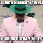 Cam newton | BATMAN HAS UNTIL MIDNIGHT TO REVEAL HIMSELF; OR I WILL BRING GOTHAM TO ITS KNEES. | image tagged in cam newton | made w/ Imgflip meme maker