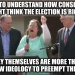Kim Davis Derpa | IT'S EASY TO UNDERSTAND HOW CONSERVATIVES MIGHT THINK THE ELECTION IS RIGGED. WHEN THEY THEMSELVES ARE MORE THAN PROUD TO ALLOW IDEOLOGY TO PREEMPT THEIR DUTY. | image tagged in kim davis derpa | made w/ Imgflip meme maker