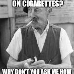 Cigarettes Cheaper Than Therapy | HOW MUCH DO I SPEND ON CIGARETTES? WHY DON'T YOU ASK ME HOW MUCH I SAVE ON THERAPY? | image tagged in french old man smoking | made w/ Imgflip meme maker