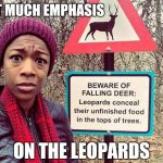 Beware of falling Deer | NOT MUCH EMPHASIS; ON THE LEOPARDS | image tagged in beware of falling deer | made w/ Imgflip meme maker