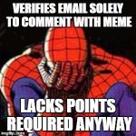 Spiderman Facepalm  | VERIFIES EMAIL SOLELY TO COMMENT WITH MEME; LACKS POINTS REQUIRED ANYWAY | image tagged in spiderman facepalm | made w/ Imgflip meme maker