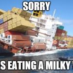 snickers bars never cause problems | SORRY; I WAS EATING A MILKY WAY | image tagged in disaster,milky way | made w/ Imgflip meme maker