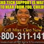 Daxko Tech Support - What I Imagine | DAXKO TECH SUPPORT IS WAITIN' TO HEAR FROM YOU, CHILD! | image tagged in miss cleo,daxko,tech support | made w/ Imgflip meme maker