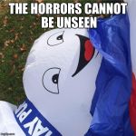Stay Puft | THE HORRORS CANNOT BE UNSEEN | image tagged in stay puft | made w/ Imgflip meme maker