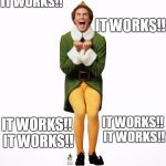 Buddy the elf  | IT WORKS!! IT WORKS!! IT WORKS!! IT WORKS!! IT WORKS!! IT WORKS!! | image tagged in buddy the elf | made w/ Imgflip meme maker