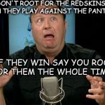 Mountain Dew+Conspiracy+CIV? LITTLE STEVE ALERT | DON'T ROOT FOR THE REDSKINS WHEN THEY PLAY AGAINST THE PANTHERS; BUT IF THEY WIN SAY YOU ROOTED FOR THEM THE WHOLE TIME | image tagged in mountain dewconspiracyciv little steve alert | made w/ Imgflip meme maker