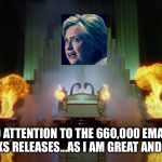Wizard | PAY NO ATTENTION TO THE 660,000 EMAILS AND WIKI-LEAKS RELEASES...AS I AM GREAT AND POWERFUL. | image tagged in wizard | made w/ Imgflip meme maker
