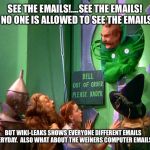 Wizard of oz | SEE THE EMAILS!....SEE THE EMAILS!  NO ONE IS ALLOWED TO SEE THE EMAILS; BUT WIKI-LEAKS SHOWS EVERYONE DIFFERENT EMAILS EVERYDAY.  ALSO WHAT ABOUT THE WEINERS COMPUTER EMAILS? | image tagged in wizard of oz | made w/ Imgflip meme maker
