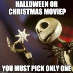 Or should we just watch it on Thanksgiving? | HALLOWEEN OR CHRISTMAS MOVIE? YOU MUST PICK ONLY ONE | image tagged in nightmare before christmas,christmas,halloween,jack skellington,santa clause,bacon | made w/ Imgflip meme maker