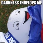 Stay Puft | DARKNESS ENVELOPS ME | image tagged in stay puft | made w/ Imgflip meme maker