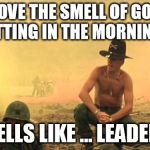 Apocalypse Now | I LOVE THE SMELL OF GOAL SETTING IN THE MORNING ... IT SMELLS LIKE ... LEADERSHIP | image tagged in apocalypse now | made w/ Imgflip meme maker