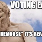 Oh shit wait I burnt the place I buy food and pissed off the cop | VOTING EARLY... "VOTER'S REMORSE"  IT'S REAL!, PEOPLE | image tagged in oh shit wait i burnt the place i buy food and pissed off the cop | made w/ Imgflip meme maker