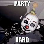 Party Hard Ennard | PARTY; HARD | image tagged in party hard ennard | made w/ Imgflip meme maker