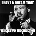 MLK finger guns  | I HAVE A DREAM THAT; VESICLES WIN THE CELLECTIOM | image tagged in mlk finger guns | made w/ Imgflip meme maker