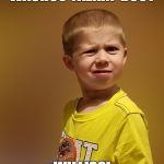Say what? | WACHOO TALKIN 'BOUT; WILLIS?! | image tagged in say what kid,kid,looking crazy,dafuq | made w/ Imgflip meme maker