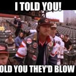 Indians Blow a 3-1 lead in stunning, yet expected fashion | I TOLD YOU! I TOLD YOU THEY'D BLOW IT! | image tagged in cleveland indians,chicago cubs,world series,baseball,i told you,major league | made w/ Imgflip meme maker