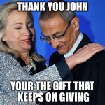 Podesta the Gullible | THANK YOU JOHN; YOUR THE GIFT THAT KEEPS ON GIVING | image tagged in podesta,the gift that keeps on giving | made w/ Imgflip meme maker