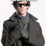 Fancy a cuppa? | DRINKS ENGLISH BREAKFAST TEA AFTER LUNCH; THUG LIFE | image tagged in sherlock glove,memes,thug life | made w/ Imgflip meme maker