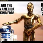 R2d2 | THESE ARE THE DROIDS AMERICA IS LOOKING FOR! R2D2 C3PO 2016 | image tagged in r2d2 | made w/ Imgflip meme maker