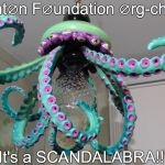 SCANDALABRA OCTOPUS | Clint∅n F∅undation ∅rg-chart:; It's a SCANDALABRA!! | image tagged in scandalabra octopus | made w/ Imgflip meme maker