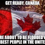 The most enjoyable part of Nov. 9th will be the silence from all the Hollywood trash that said they'd leave the country | GET READY, CANADA; YOU'RE ABOUT TO BE FLOODED WITH THE DUMBEST PEOPLE IN THE UNITED STATES | image tagged in trump 2016,election 2016,canada | made w/ Imgflip meme maker
