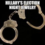 handcuffs  | HILLARY'S ELECTION NIGHT JEWELRY | image tagged in handcuffs | made w/ Imgflip meme maker