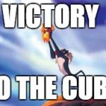 Lion King Cub | VICTORY; TO THE CUBS | image tagged in lion king cub | made w/ Imgflip meme maker