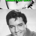 Elvis trivia question | WHAT WAS MY LAST GREATEST HIT? THE BATHROOM FLOOR THANK YOU THANK YOU VERY MUCH | image tagged in elvis,elvis presley,greatest hit | made w/ Imgflip meme maker