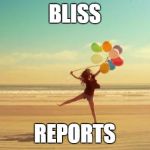 Inspirational | BLISS; REPORTS | image tagged in inspirational | made w/ Imgflip meme maker