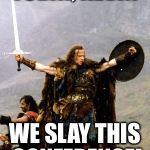 Highlander | TODAY, KEVIN; WE SLAY THIS CONFERENCE! | image tagged in highlander | made w/ Imgflip meme maker