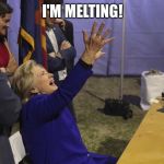 What have you done, Comey? | I'M MELTING! | image tagged in hillary clinton,wicked witch,fbi director james comey,memes | made w/ Imgflip meme maker