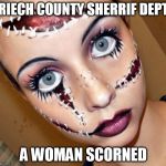 FRATERNAL ORDER: GOOD OLE BOYS CLUB | RIECH COUNTY SHERRIF DEPT; A WOMAN SCORNED | image tagged in fraternal order good ole boys club | made w/ Imgflip meme maker