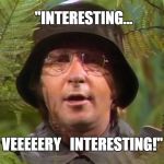 Arte Johnson | "INTERESTING... VEEEEERY   INTERESTING!" | image tagged in arte johnson | made w/ Imgflip meme maker