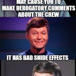 Bad Pun Bones | THAT PRESCRIPTION MAY CAUSE YOU TO MAKE DEROGATORY COMMENTS ABOUT THE CREW; IT HAS BAD SNIDE EFFECTS | image tagged in bad pun mccoy,star trek,memes,prescription drugs,bad pun,bones | made w/ Imgflip meme maker