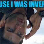 A flipped image on imgflip... :) | BECAUSE I WAS INVERTED... | image tagged in top gun inverted,memes,top gun,movies,tom cruise,maverick | made w/ Imgflip meme maker